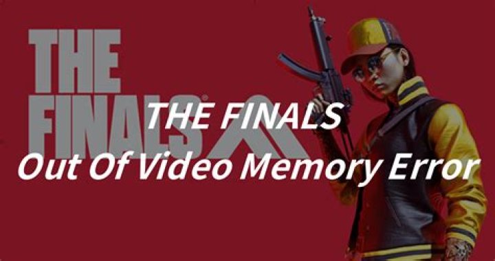 How to Fix / Solve: The Finals ‘Out Of Video Memory’ Error - SarkariResult