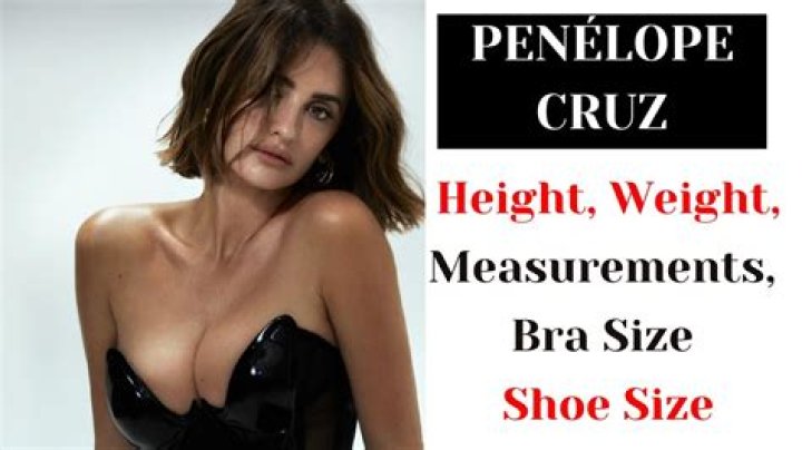 Penélope Cruz Height, Weight, Measurements, Bra Size, Shoe Size